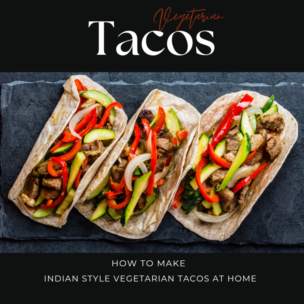 Indian Style Vegetarian Tacos at Home